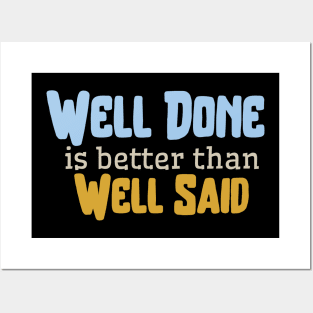 Well done is better than well said Posters and Art